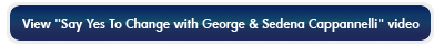 View "Say Yes To Change with George & Sedena Cappannelli" video